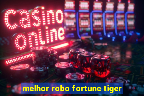 melhor robo fortune tiger